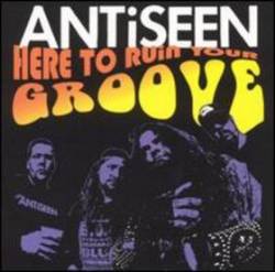 Antiseen : Here to Ruin your Groove